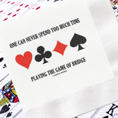 Serviette En Papier One Can Never Spend Too Much Time Playing Bridge