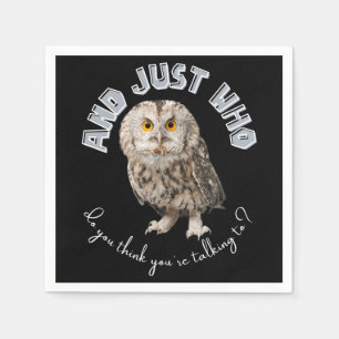 Serviette En Papier Owl : Et Juste À Qui Pensez-Vous Parler ?