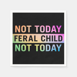 Serviette En Papier Pas aujourd'hui Feral Child Funny