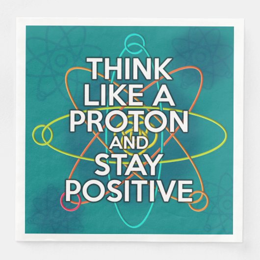 SERVIETTE EN PAPIER PENSEZ À UN PROTON ET RESTEZ POSITIF (Devant)