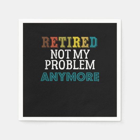 Serviette En Papier Retired Not My Problème Anymore Funny Retirement (Devant)