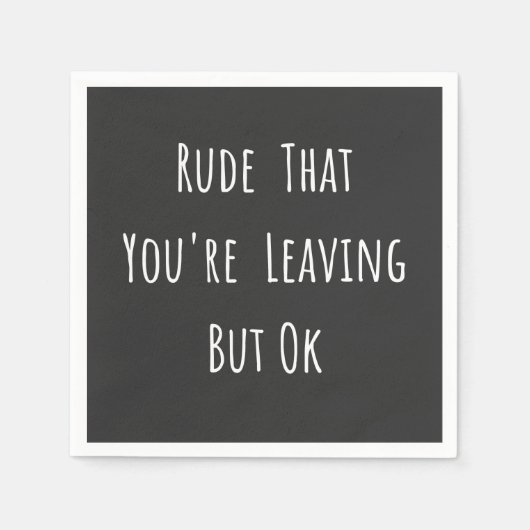 Serviette En Papier Rude That You're Leaving But Ok (Devant)