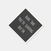 Serviette En Papier Rude That You're Leaving But Ok (Coin)