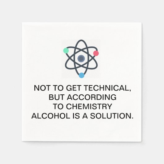 Serviette En Papier Selon la chimie, l'alcool est une solution (Devant)