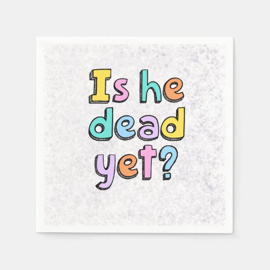 Serviette En Papier serviettes « Is He Dead Yet ? » (Devant)