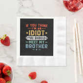 Serviette En Papier Si vous pensez que je suis un idiot, vous devriez (En situation)
