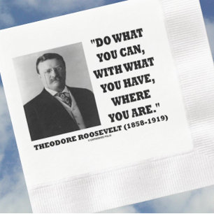 Serviette En Papier Theodore Roosevelt Faites Ce Que Vous Pouvez Là Où