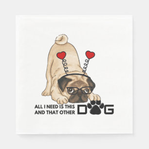 Serviette En Papier tout ce dont j'ai besoin, c'est ce chien et cet au