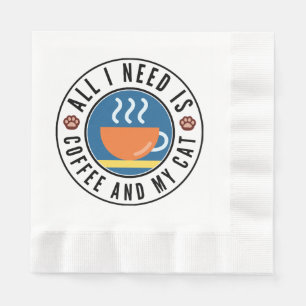 Serviette En Papier Tout ce dont j'ai besoin c'est du café et mon chat