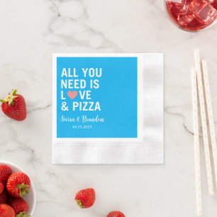 Serviette En Papier Tout ce dont vous avez besoin est amour & pizza Ma