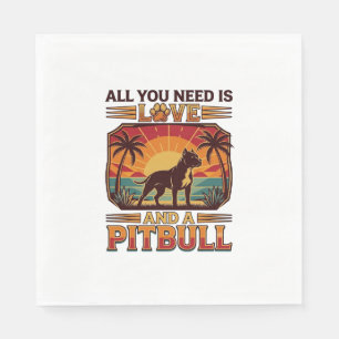 Serviette En Papier Tout ce dont vous avez besoin est l'amour Pitbull