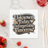Serviette En Papier Unknown Today, Unforgettable Tomorrow (En situation)