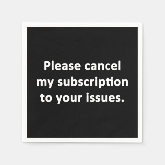 Serviette En Papier Veuillez annuler mon abonnement à vos problèmes (Devant)