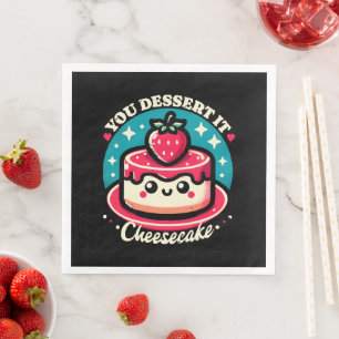 Serviette En Papier Vous le méritez - Cheesecake Kawaii
