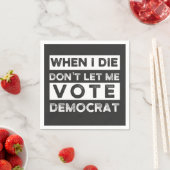 Serviette En Papier When I Démagogue de Don't Let Me Vote (En situation)