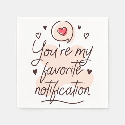 Serviette En Papier You&39 ; re ma notification préférée 13 (Devant)