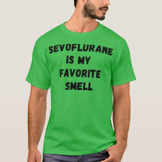 Sevofluraan is mijn favoriete geur 1 t-shirt