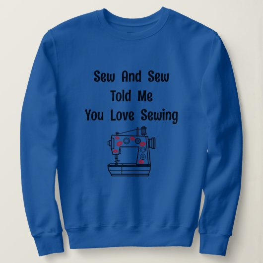 Sew and Sew vertelde me dat je van naaien houdt Trui (Design voorkant)