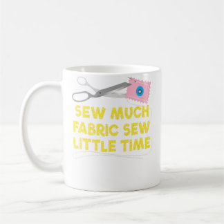 Sew Much Fabric Sew Little Tiime Quilting Koffiemok