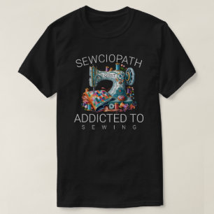 Sewciopath – Verslaafd aan Naaien T-shirt