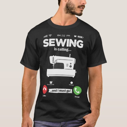 Sewing Is Calling I Must Go Sewing Machine Hobby S T-shirt (Voorkant)