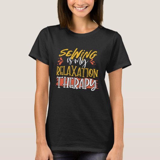 Sewing is My Relaxation Therapy Seamstress T-shirt (Voorkant)