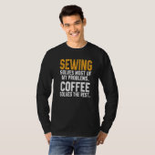 Sewing Solves My Problems Coffee Quilting Quilter T-shirt (Voorkant volledig)