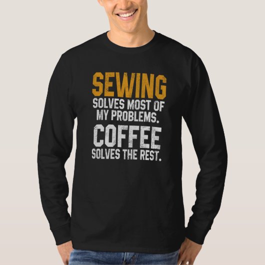 Sewing Solves My Problems Coffee Quilting Quilter T-shirt (Voorkant)