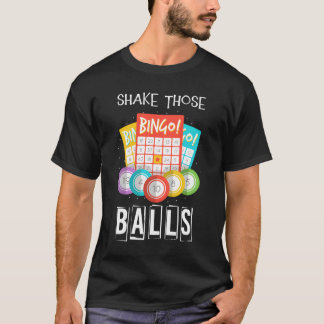 Shake Those Balls Bingo Caller Gamble Lottery Bing T-shirt
