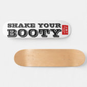SHAKE YUR BOOTY Skateboard (Horz)