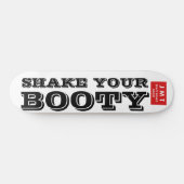 SHAKE YUR BOOTY Skateboard (Horz)