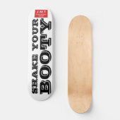 SHAKE YUR BOOTY Skateboard (Recto)