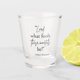 Shakespeare Quote - Fool Mortals II Shot Glas