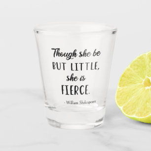 Shakespeare Quote - Little but Fierce II Shot Glas