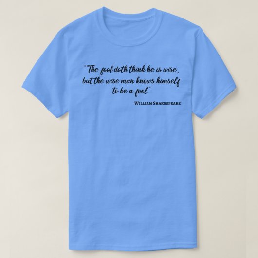 Shakespeare Quote Wise and Fool III T-shirt (Design voorkant)