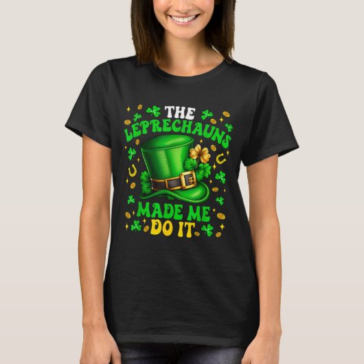 Shamrock Leprechauns Made Me Do It St Patrick's Da T-shirt (Voorkant)