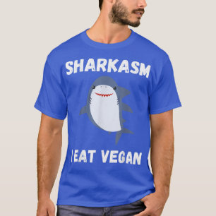 Shark Sharkasm I Eat Vegan T-shirt