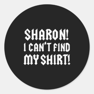 Sharon Ik Kan Mijn Shirt Niet Vinden Grappige Rock Ronde Sticker