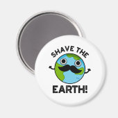 Shave The Earth Funny Pun Magneet (Voorkant / Achterkant)