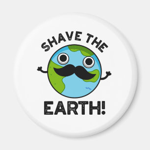 Shave The Earth Funny Pun Magneet