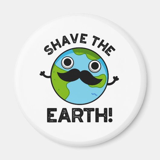 Shave The Earth Funny Pun Magneet (Voorkant)