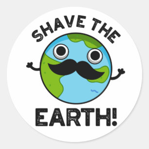 Shave The Earth Funny Pun Ronde Sticker