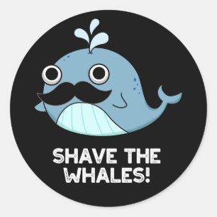 Shave the Whales Funny Animal Pun Dark BG Ronde Sticker