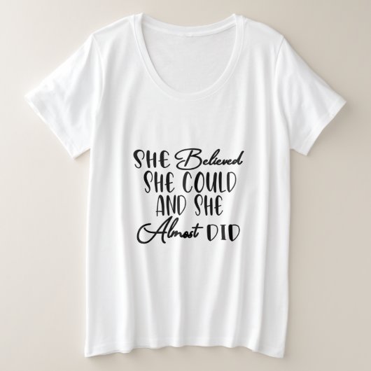 She Believed She Could and She Almost Did  (Design devant)