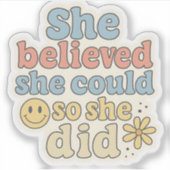 She Believed She Could So She Did – Motivational  Sticker (Voorkant)