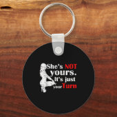 She Is Not Yours It Is Just Your Turn Retro Funny Sleutelhanger (Voorkant)