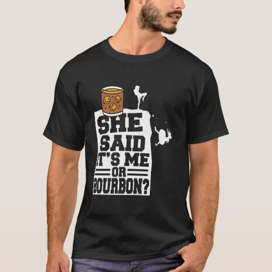 She Said It'S Me Or Bourbon Drinking Whiskey Drink T-shirt (Voorkant)
