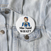 She Said What? Button (In situ)