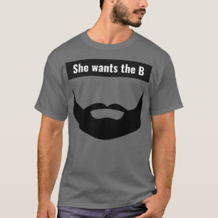 She Wants The B Classic TShirt