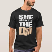 She wants the D Domino Design for Game Lovers T-shirt (Voorkant)